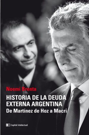 Tramas noemi-brenta-tapa Historia de la Deuda Externa Argentina: De Martínez de Hoz a Macri  Revista Tramas
